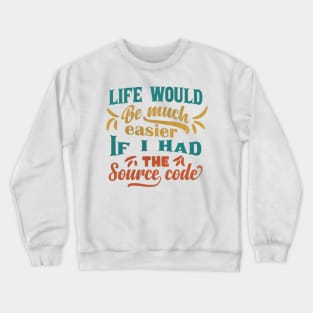 Life Would Be Much Easier If I Had The Source Code Crewneck Sweatshirt